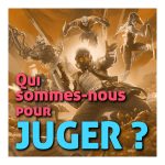 Qui sommes-nous pour juger ?