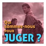 Qui sommes-nous pour juger ?