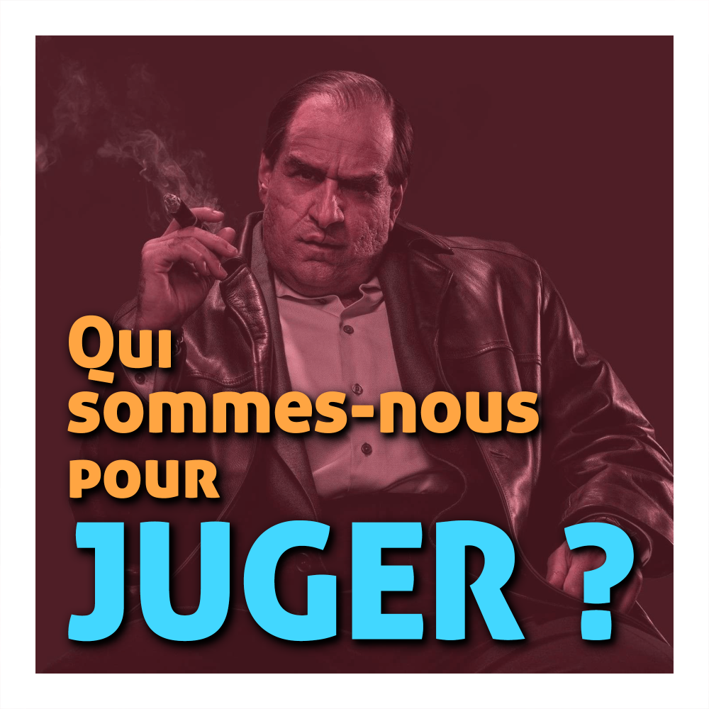 Qui sommes-nous pour juger ?