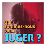 Qui sommes-nous pour juger ? Qui sommes-nous pour juger ?