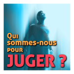 Qui sommes-nous pour juger ? Qui sommes-nous pour juger ?