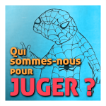Qui sommes-nous pour juger ?